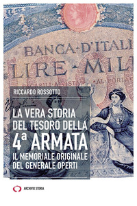 VERA STORIA DEL TESORO DELLA IV ARMATA - IL MEMORIALE ORIGINALE DEL GENERALE OPERTI