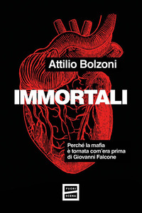 IMMORTALI - PERCHE\' LA MAFIA E\' TORNATA COME PRIMA DI GIOVANNI FALCONE