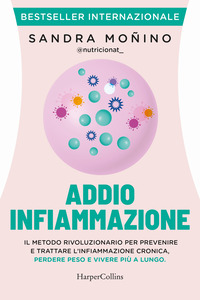 ADDIO INFIAMMAZIONE - IL METODO RIVOLUZIONARIO PER PREVENIRE E TRATTARE L\'INFIAMMAZIONE CRONICA