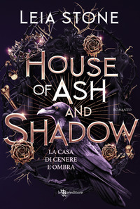 HOUSE OF ASH AND SHADOW - LA CASA DI CENERE E OMBRA