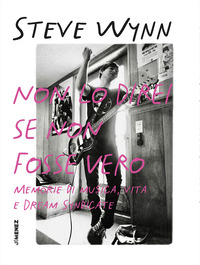 NON LO DIREI SE NON FOSSE VERO - MEMORIE DI MUSICA VITA E DREAM SYNDICATE