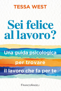 SEI FELICE AL LAVORO ? UNA GUIDA PSICOLOGICA PER TROVARE IL LAVORO CHE FA PER TE