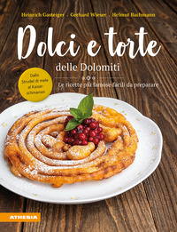 DOLCI E TORTE DELLE DOLOMITI - LE RICETTE PIÙ FAMOSE FACILI DA PREPARARE