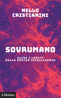 SOVRUMANO - OLTRE I LIMITI DELLA NOSTRA INTELLIGENZA