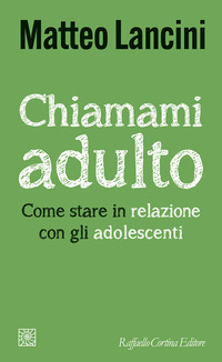 CHIAMAMI ADULTO COME STARE IN RELAZIONE CON GLI ADOLESCENTI