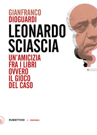 LEONARDO SCIASCIA - UN\'AMICIZIA FRA I LIBRI OVVERO IL GIOCO DEL CASO