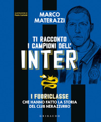 TI RACCONTO I CAMPIONI DELL\'INTER - I FUORICLASSE CHE HANNO FATTO LA STORIA DEL CLUB NERAZZURRO