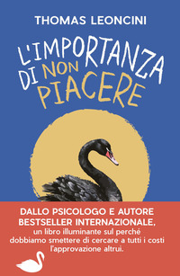 IMPORTANZA DI NON PIACERE - LIBERARSI DALLE ASPETTATIVE ALTRUI E TRASFORMARE LE FRAGILITA\'