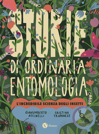 STORIE DI ORDINARIA ENTOMOLOGIA - L\'INCREDIBILE SCIENZA DEGLI INSETTI