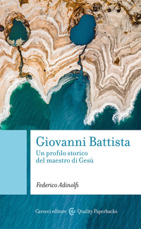 GIOVANNI BATTISTA - UN PROFILO STORICO DEL MAESTRO DI GESU\'