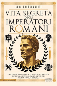 VITA SEGRETA DEGLI IMPERATORI ROMANI - DALLA MUSICA DI NERONE ALLE MONETE DEI BORDELLI DI TIBERIO