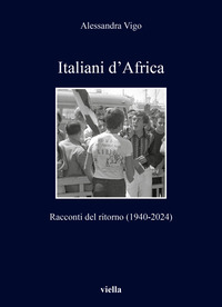 ITALIANI D\'AFRICA - RACCONTI DEL RITORNO 1940 - 2024
