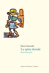 SPINA DORSALE - POESIE 2009 - 2017 di ANTONELLO DANNI