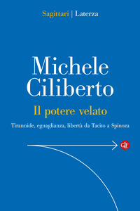 POTERE VELATO - TIRANNIDE EGUAGLIANZA LIBERTA\' DA TACITO A SPINOZA