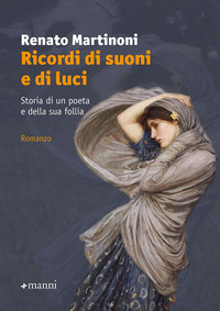 RICORDI DI SUONI E DI LUCI - STORIA DI UN POETA E DELLA SUA FOLLIA