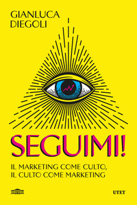 SEGUIMI ! - IL MARKETING COME CULTO IL CULTO COME MARKETING