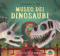 COSTRUISCI IL TUO MUSEO DEI DINOSAURI - CON 5 POP UP DA MONTARE
