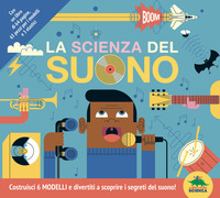 SCIENZA DEL SUONO - COSTRUISCI 6 MODELLI E DIVERTITI A SCOPRIRE I SEGRETI DEL SUONO