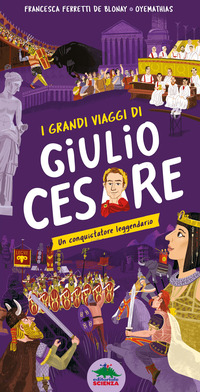 GRANDI VIAGGI DI GIULIO CESARE - UN CONQUISTATORE LEGGENDARIO