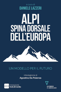 ALPI SPINA DORSALE DELL\'EUROPA - UN MODELLO PER IL FUTURO