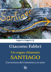 SOGNO CHIAMATO SANTIAGO - L\'AVVENTURA DEL CAMMINO A 70 ANNI