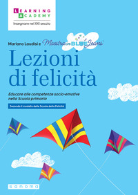 LEZIONI DI FELICITA\' EDUCARE ALLE COMPETENZE SOCIO-EMOTIVE NELLA SCUOLA PRIMARIA