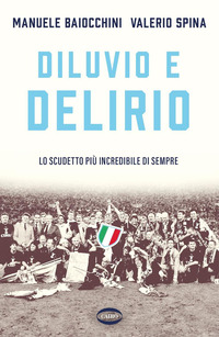 DILUVIO E DELIRIO - LO SCUDETTO PIU\' INCREDIBILE DI SEMPRE