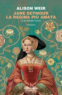 JANE SEYMOUR LA REGINA PIU\' AMATA - LE SEI REGINE TUDOR