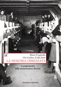 MEMORIA DIMEZZATA - I CAMPI FASCISTI NELLE TESTIMONIANZE SLOVENE