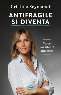 ANTIFRAGILE SI DIVENTA - VERSO UNA LIBERTA\' AUTENTICA