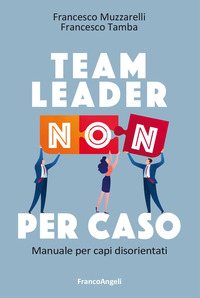 TEAM LEADER NON PER CASO - MANUALE PER CAPI DISORIENTATI
