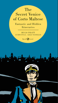 THE SECRET VENICE OF CORTO MALTESE - FANTASTIC AND HIDDEN ITINERARIES