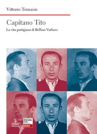CAPITANO TITO - LA VITA PARTIGIANA DI BELLINO VARLIERO di TOMASIN VITTORIO