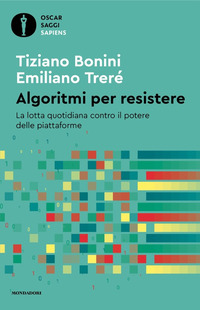 ALGORITMI PER RESISTERE - LA LOTTA QUOTIDIANA CONTRO IL POTERE DELLE PIATTAFORME