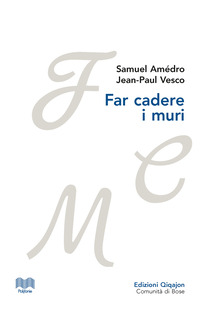 FAR CADERE I MURI - LETTERE TRA UN PASTORE PROTESTANTE E UN VESCOVO CATTOLICO