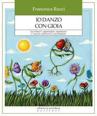 IO DANZO CON GIOIA - JOY DANCE APPRENDERE ESPRIMERSI E CRESCERE ATTRAVERSO IL MOVIMENTO
