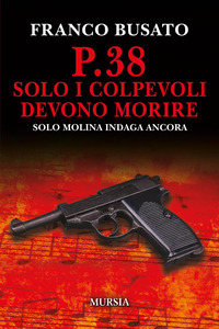 P 38 SOLO I COLPEVOLI DEVONO MORIRE - UNA NUOVA INDAGINE DI SOLO MOLINA