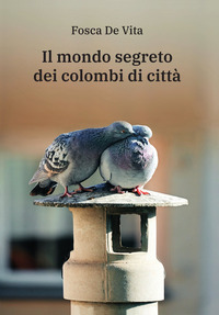 MONDO SEGRETO DEI COLOMBI DI CITTA\'