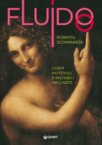 FLUIDO - CORPI MUTEVOLI E INSTABILI NELL\'ARTE