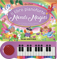 LIBRO PIANOFORTE MONDI MAGICI - CON 8 FAMOSE MUSICHE CLASSICHE DA CANTARE E SUONARE !