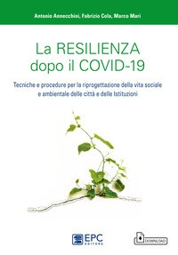 RESILIENZA DOPO IL COVID-19 TECNICHE E PROCEDURE PER LA RIPROGETTAZIONE DELLA VITA SOCIALE E di ANNECCHINI A. - COLA F. - MARI
