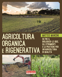 AGRICOLTURA ORGANICA E RIGENERATIVA. OLTRE IL BIOLOGICO: LE IDEE...