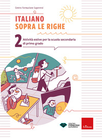 ITALIANO SOPRA LE RIGHE 2 - ATTIVITA\' ESTIVE PER LA SCUOLA SECONDARIA DI PRIMO GRADO