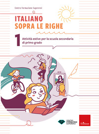 ITALIANO SOPRA LE RIGHE 1 - ATTIVITA\' ESTIVE PER LA SCUOLA SECONDARIA DI PRIMO GRADO