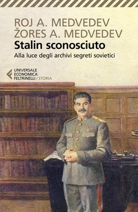 STALIN SCONOSCIUTO - ALLA LUCE DEGLI ARCHIVI SEGRETI SOVIETICI di MEDVEDEV R.A. - MEDVEDEV Z.A.