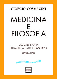 MEDICINA E FILOSOFIA - SAGGI DI STORIA BIOMEDICA E SOCIOSANITARIA 1994 - 2024