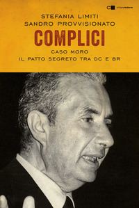 COMPLICI - CASO MORO IL PATTO SEGRETO TRA DC E BR