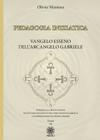 PEDAGOGIA INIZIATICA 18 - APRIRSI ALLA RIVELAZIONE DEI 22 COMANDAMENTI DELL\'ARCANGELO GABRIELE