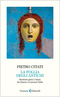 FOLLIA DEGLI ANTICHI - SCRITTORI GRECI E LATINI DA OMERO A LORENZO VALLA