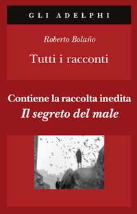 TUTTI I RACCONTI (BOLANO)